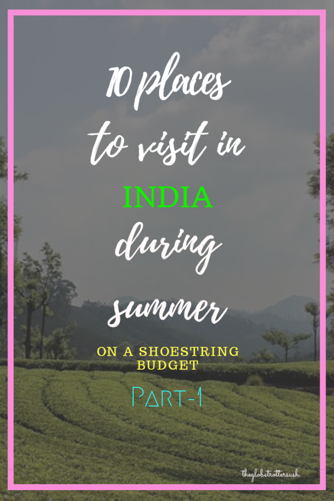 Photo of 5 PLACES TO VISIT IN INDIA DURING SUMMER ON A SHOESTRING BUDGET 1/12 by Sushree Kanti