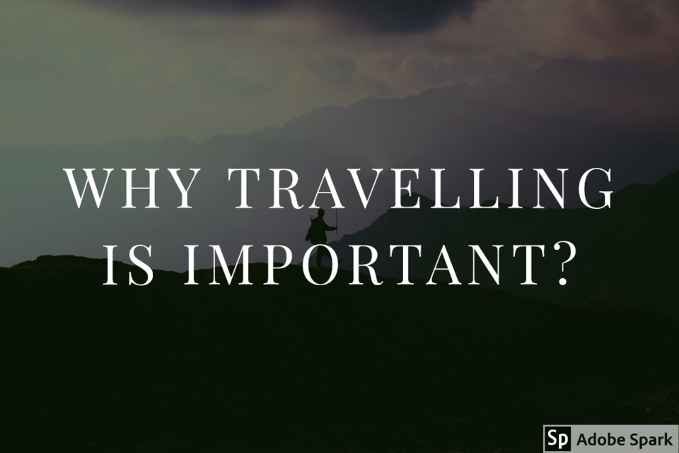 Photo of Why Travelling Is Important? : 7 points you should know about. by Bhavuk Chhabra @travellingproton