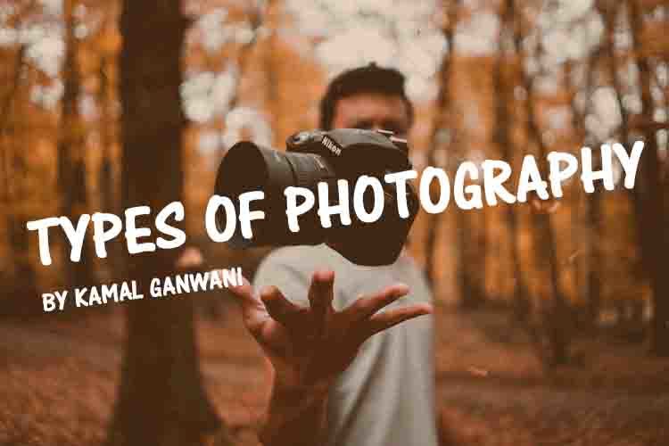 Photo of Top 18 Types of Photography- Photography Ideas & Genre by kamal ganwani