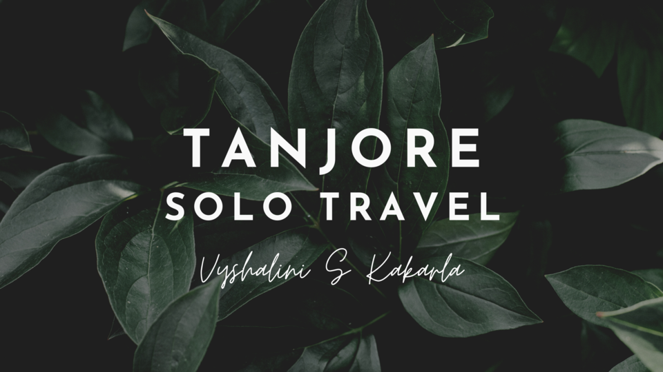 Photo of Tanjore - Solo Travel by Vyshalini S Kakarla
