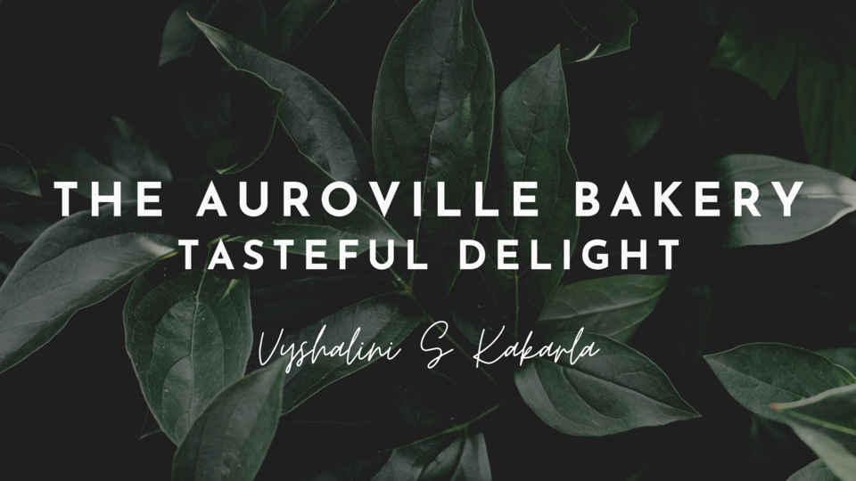 Photo of The Auroville Bakery - Tasteful Delight by Vyshalini S Kakarla