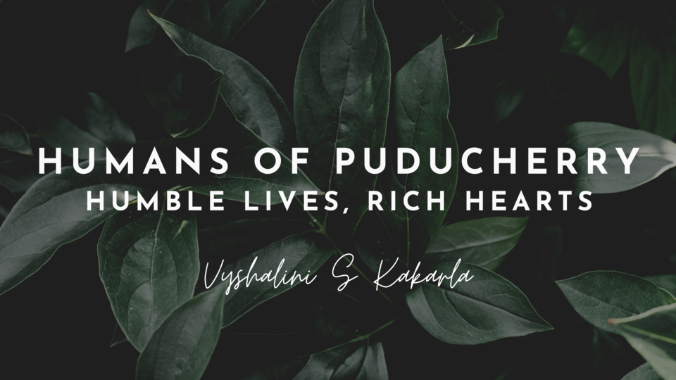 Photo of Humans of Puducherry - Humble Lives, Rich Hearts by Vyshalini S Kakarla