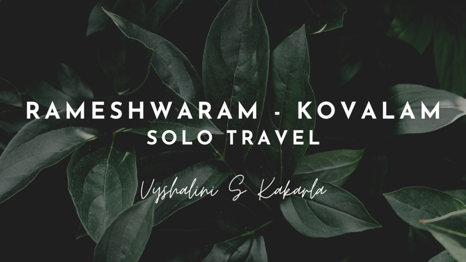 Photo of Rameshwaram to Kovalam - How I traveled with an European woman on my solo travel ? by Vyshalini S Kakarla