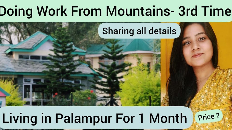 Photo of Doing Work From Mountains 3rd Time- Living in Palampur for 1 Month by Heena Bhatia