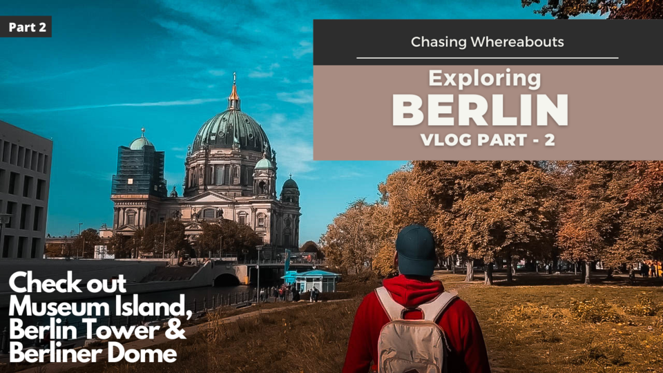 Photo of Top Things to Do in Berlin | Berlin Travel Vlog Part 2 | Chasing Whereabouts by Sankalp Singh (ChasingWhereabouts)