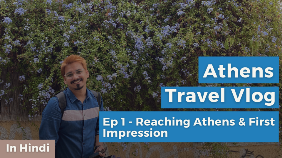 Photo of Athens Travel Vlog - Ep 1 - Reaching to Athens and First Impression of Athens by Sankalp Singh (ChasingWhereabouts)