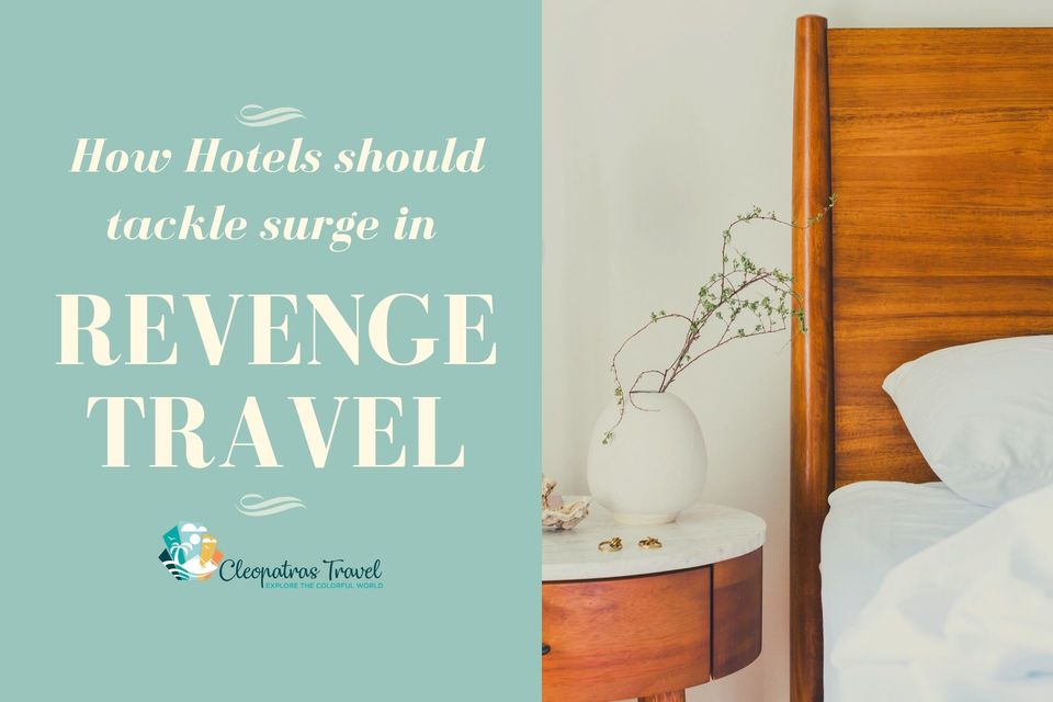 Photo of How Hotels Should Tackle the Surge in "Revenge Travel" After Pandemic - Cleopatra's Travel by Cleopatras Travel