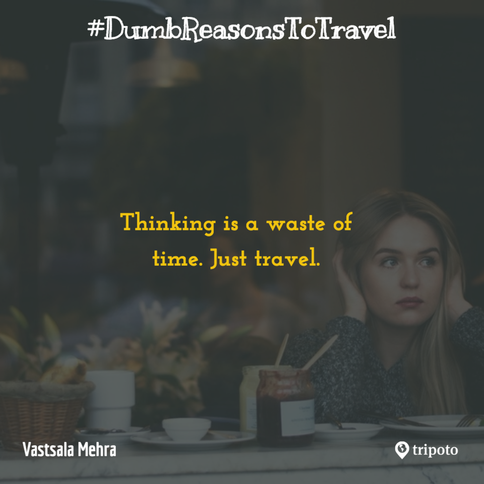 Photo of 30 Of The Dumbest Reasons For Why People Travel, As Submitted By Tripoto Users 5/31 by Prateek Dham