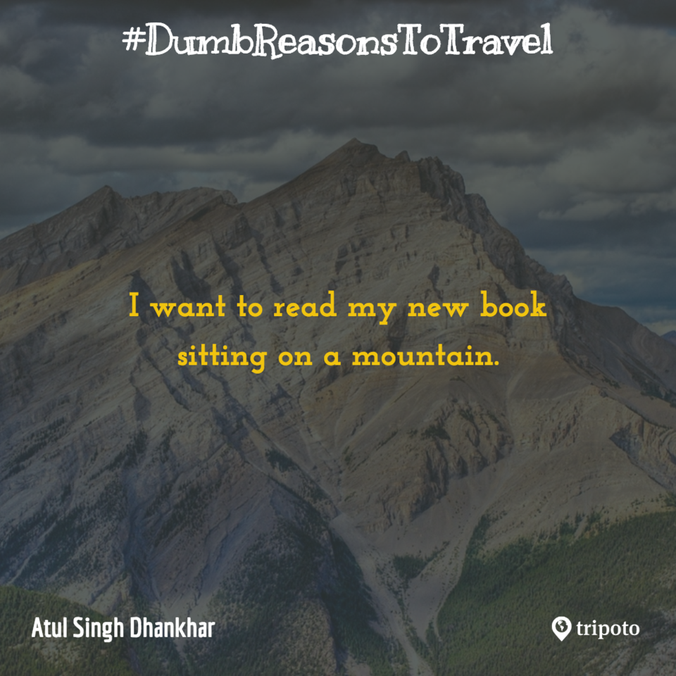 Photo of 30 Of The Dumbest Reasons For Why People Travel, As Submitted By Tripoto Users 16/31 by Prateek Dham