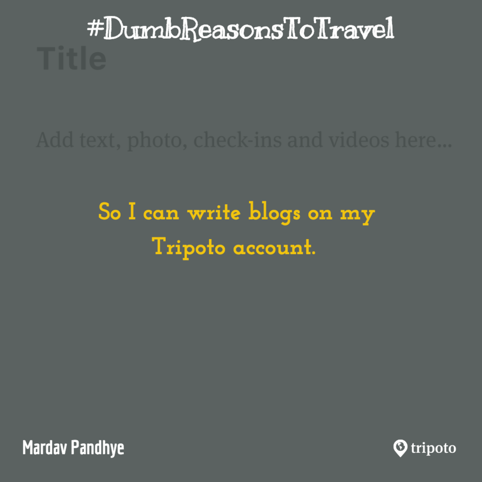 Photo of 30 Of The Dumbest Reasons For Why People Travel, As Submitted By Tripoto Users 21/31 by Prateek Dham