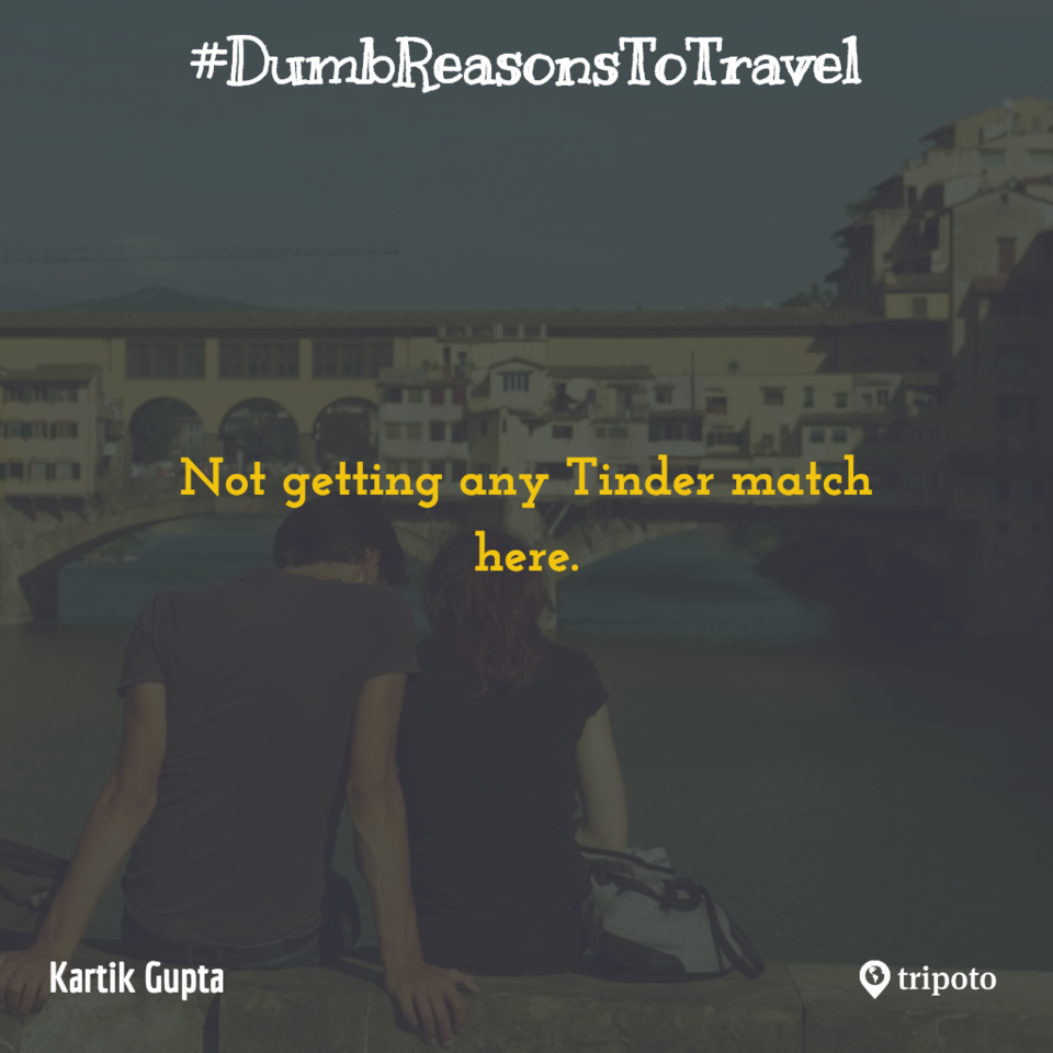 Photo of 30 Of The Dumbest Reasons For Why People Travel, As Submitted By Tripoto Users 26/31 by Prateek Dham