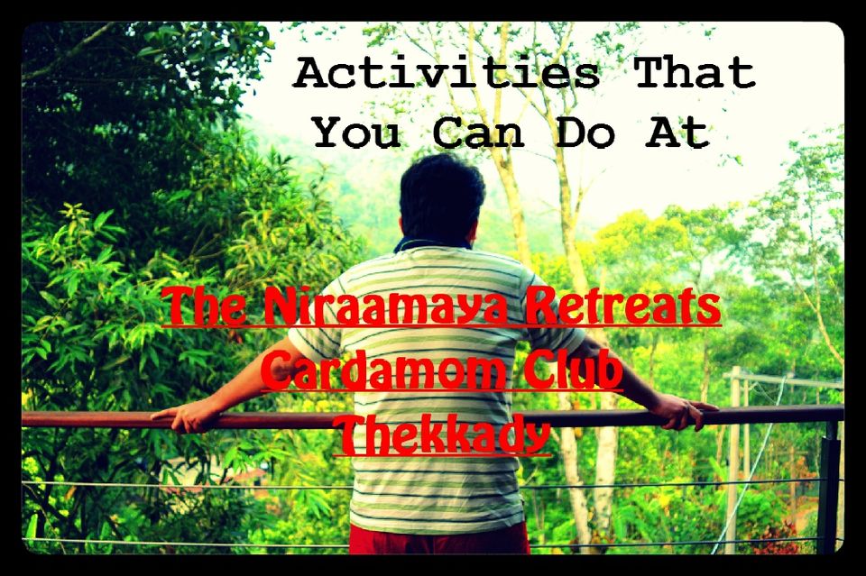 Photo of Activities that you can do at Niraamaya Retreats Cardamom Club, Thekaddy by Sudipto & Snigdha
