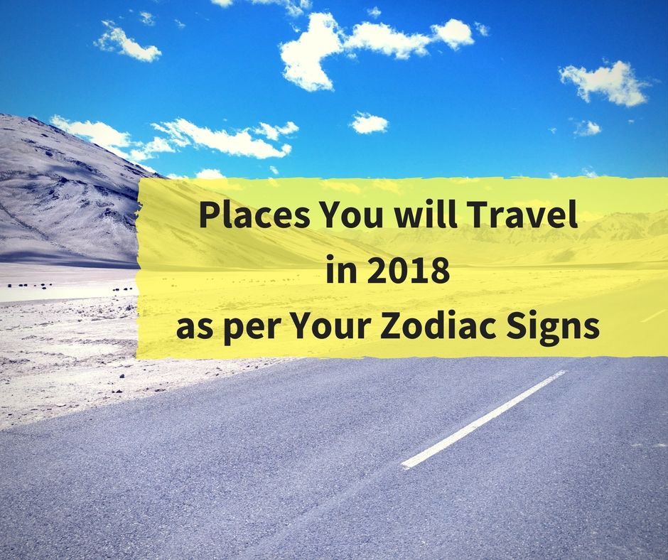 Photo of Travel Prediction: Places You will Travel in 2018 as per Your Zodiac Signs 1/1 by Pawan Kumar