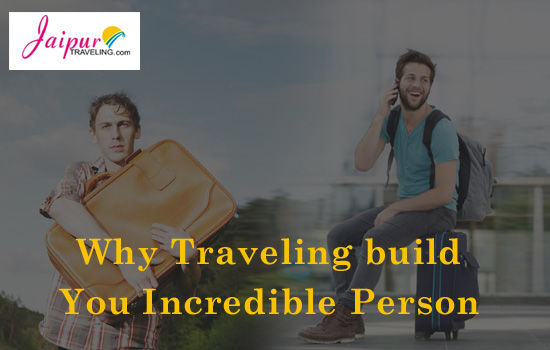 Photo of Why Traveling build You Incredible Person 1/1 by Jaipurtraveling