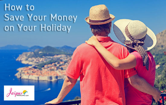 Photo of How to Save Your Money on Your Holiday 1/1 by Jaipurtraveling