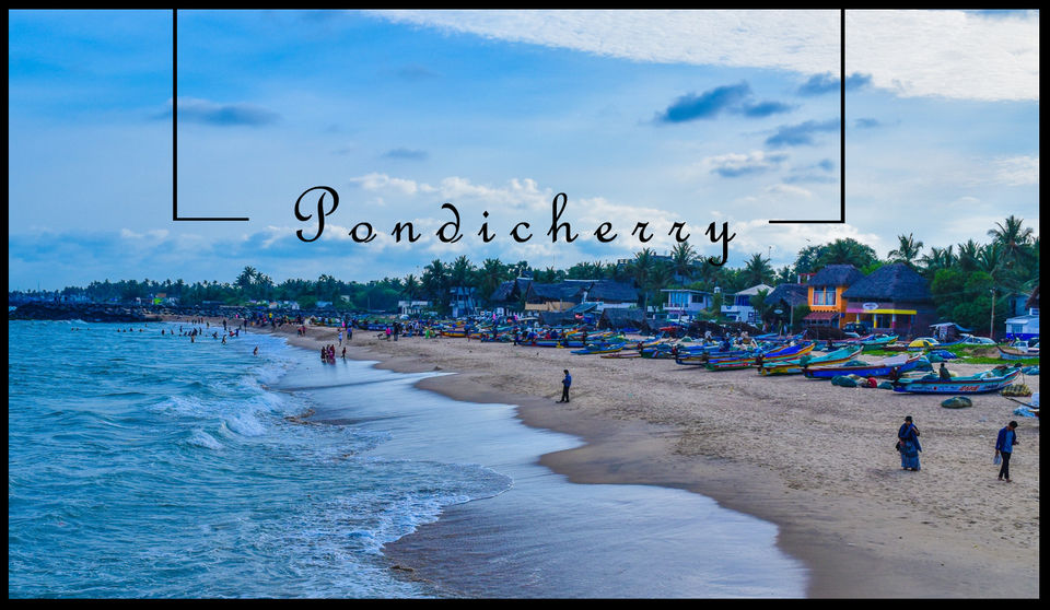 Photo of Here's why you should ditch Goa and VISIT PONDICHERRY by Aditya Agarwal
