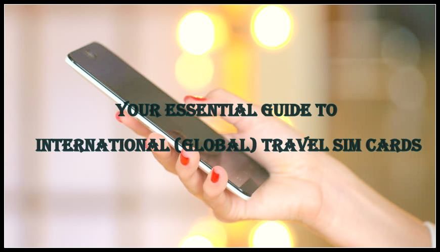 Photo of YOUR ESSENTIAL GUIDE TO INTERNATIONAL (GLOBAL) TRAVEL SIM CARDS by Krupa