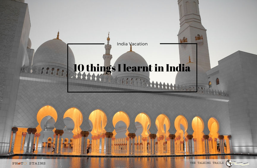 Photo of 10 THINGS I LEARNT IN INDIA 1/1 by Kanika Kalia