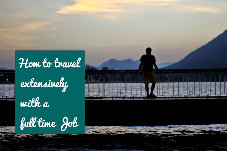 Photo of Traveling with a full time Job - Is it a Myth? 1/1 by Gautam Modi