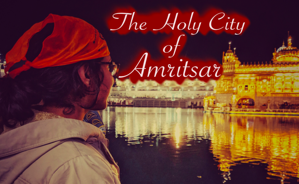 Photo of Exploring the holy city of Amritsar | Tour my city with me by Penning Silly Thoughts