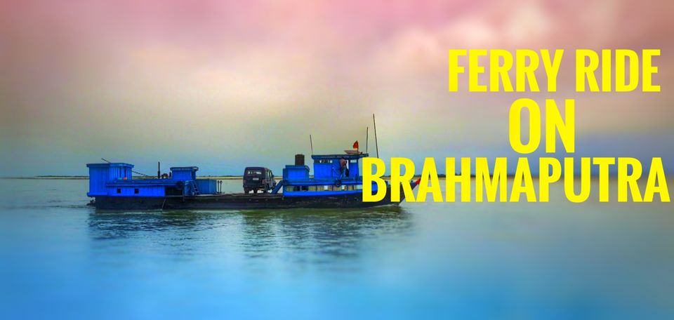 Photo of Ferry ride across Brahmaputra river | Assam Tourism | Soul & Fuel by Soul and Fuel