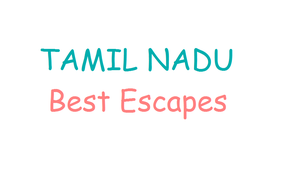 Best Escapes - Tamil Nadu