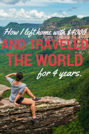 How I Left Home with $4000 and Traveled for 4 Years