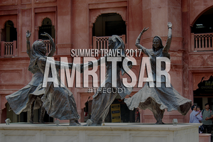 Summer Travel 2017: Amritsar - A Divine Experience