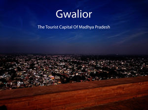 Travel Gwalior: Complete guide for exploring the Tourist Capital Of Madhya Pradesh