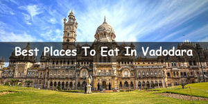 Best Places To Eat In Vadodara