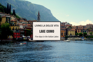 Living La Dolce Vita in Lake Como, Italy