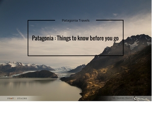 Patagonia – Things to know before you go