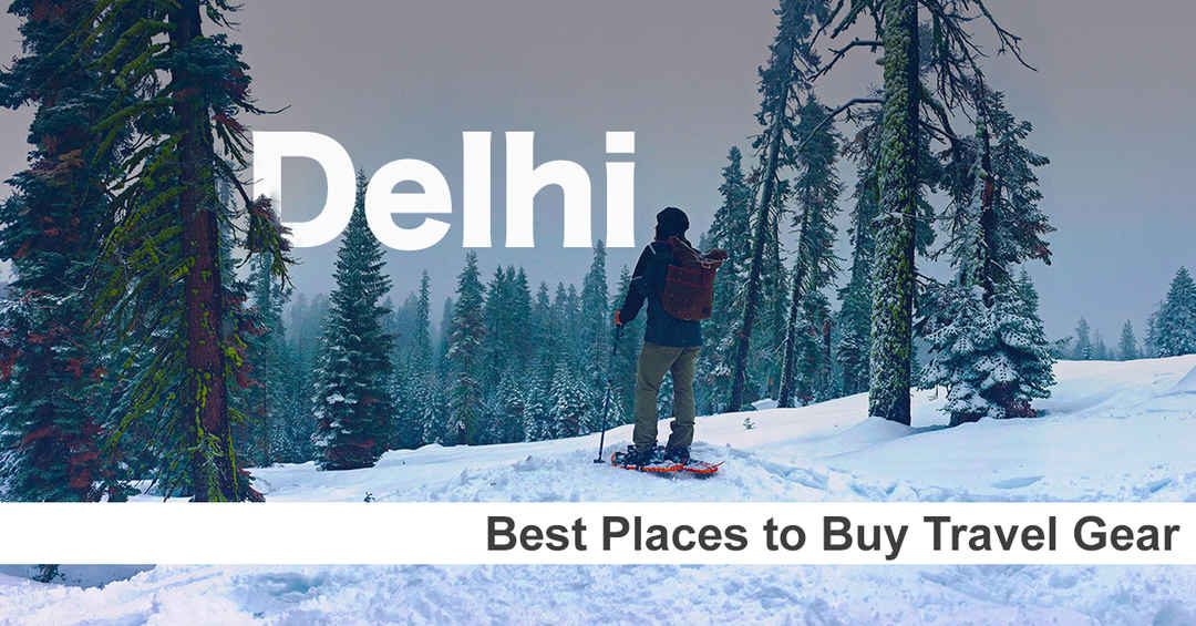 Places In Delhi, Outdoor Travel Gear Store in Delhi, Outdoor Travel