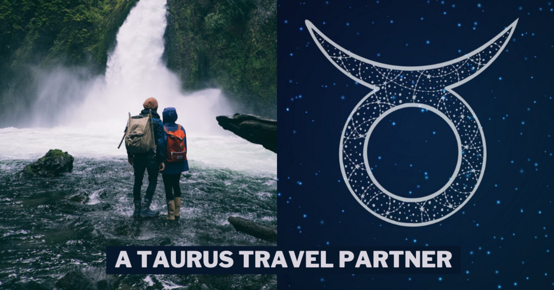 Why Taurus Makes the Best Travel Companion Tripoto